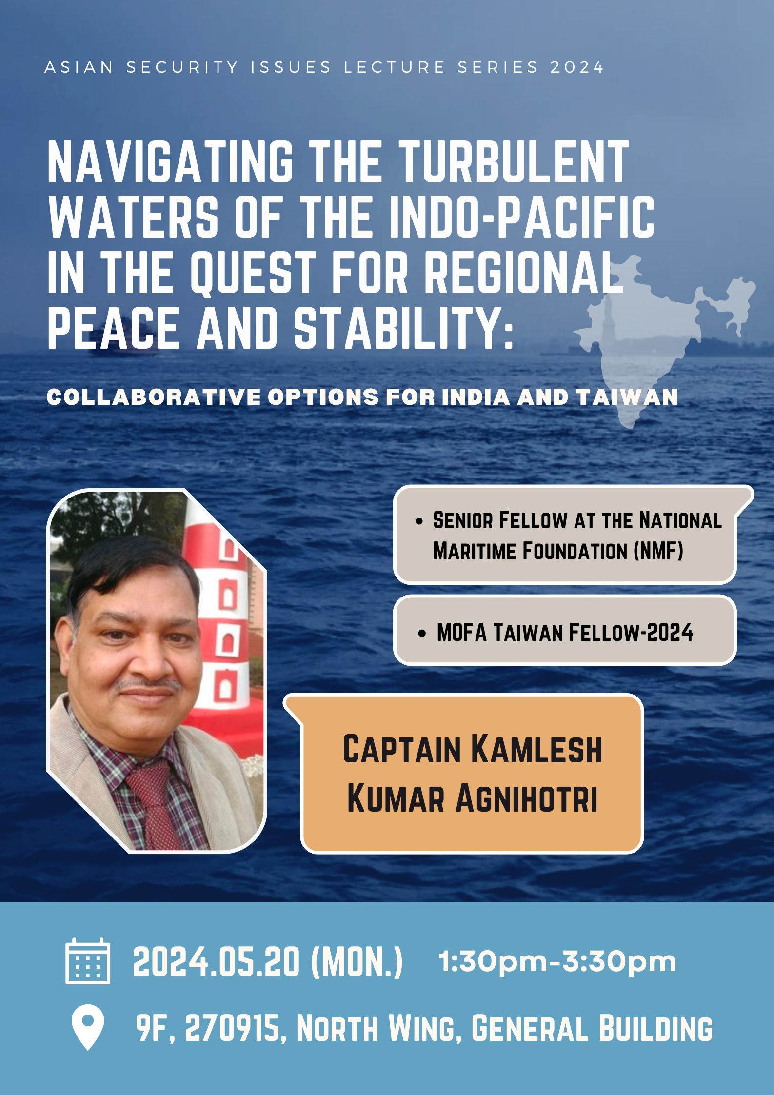 5/20 Asian Security Issues lecture series：Navigating the Turbulent Waters of the Indo-Pacific in the Quest for Regional Peace and Stability: Collaborative Options for India and Taiwan