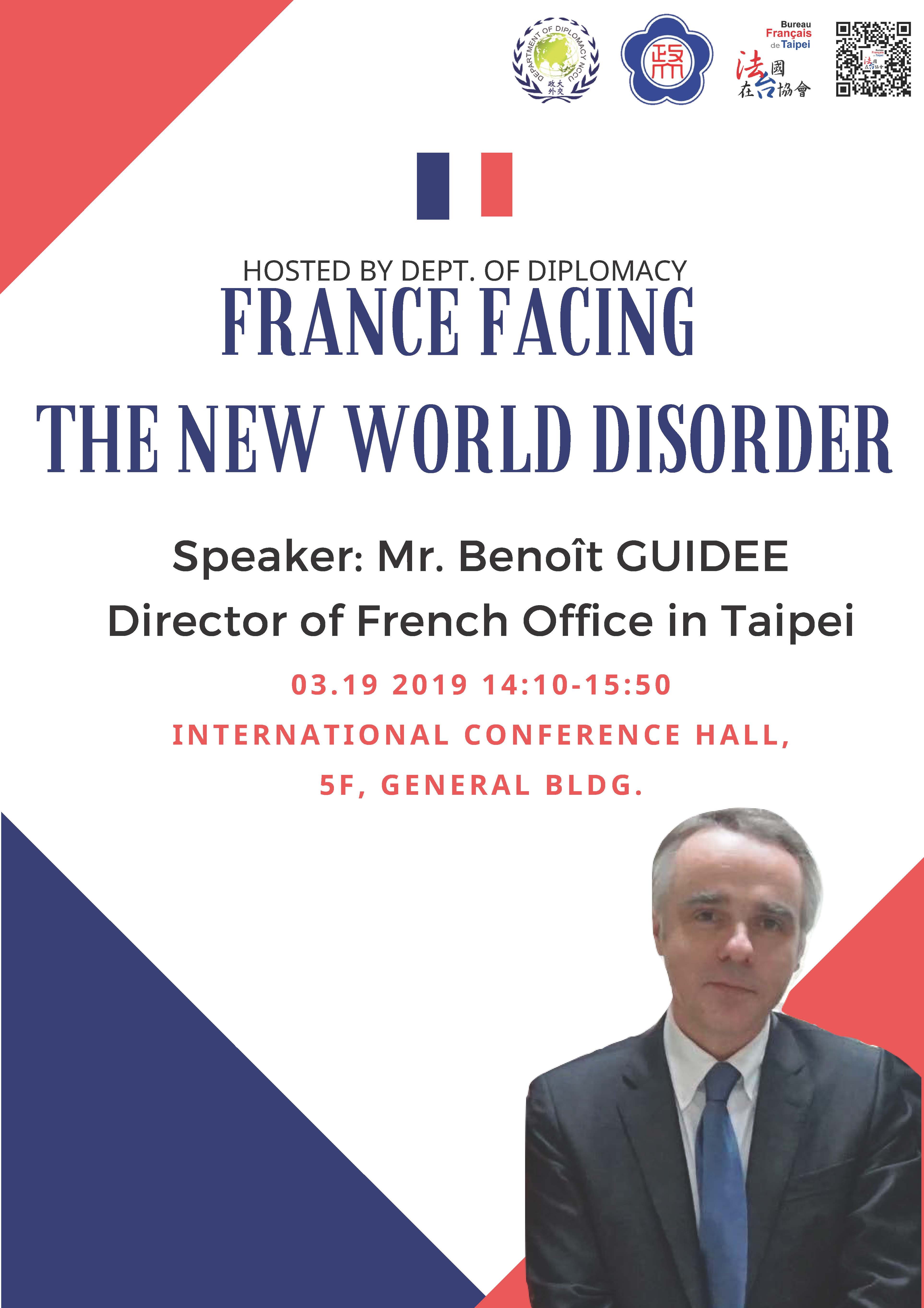 FRANCE FACING THE NEW WORLD DISORDER Speaker: Mr. Benoît GUIDEE Director of French Office in Taipei